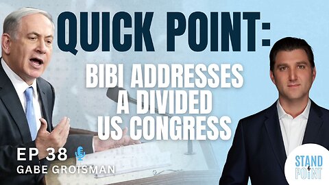 Ep. 38. Quick Point: Bibi Addresses a Divided Congress