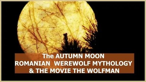 (Preview 2) The Autumn Moon, Romanian Werewolf Mythology and the Movie The Wolfman