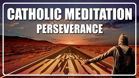 Guided Catholic Meditation On Perseverance