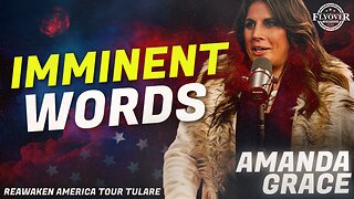 PROPHECIES | Imminent Words from the Lord - Amanda Grace | ReAwaken America Tulare