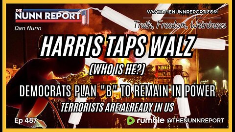 [Ep 487] Harris Taps Walz! | Democrats Plan B to Remain in Power | Terrorists Are Here