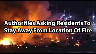 Authorities Asking Residents To Stay Away From Location Of Fire