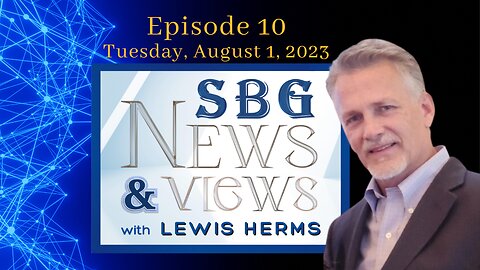 SBG NEWS & VIEWS WITH LEWIS HERMS 8.1.23 @6pm EST