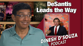 DeSantis Leads the Way Dinesh D’Souza Podcast Ep 83