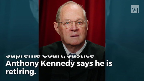 Breaking: Justice Kennedy Retiring; Trump Gets 2nd Supreme Court Pick