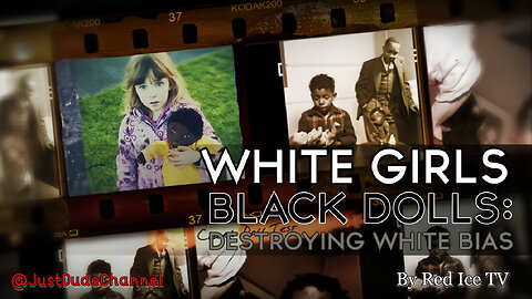 White Girls Black Dolls: Destroying White Bias | Red Ice TV