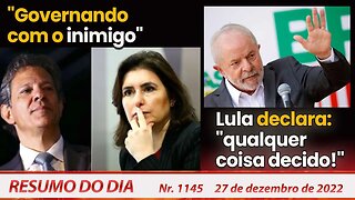 "Governando com o inimigo", Lula declara: "qualquer coisa decido!" - Resumo do Dia Nº1145 - 27/12/22
