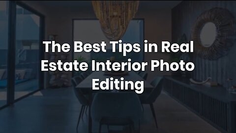 The Best Tips in Real Estate Interior Photo Editing