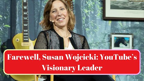 In Memoriam: Susan Wojcicki – A Tribute to the Former YouTube CEO | Celebrity Biographies