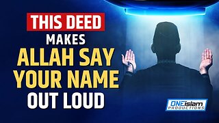 THIS DEED MAKES ALLAH SAY YOUR NAME OUT LOUD