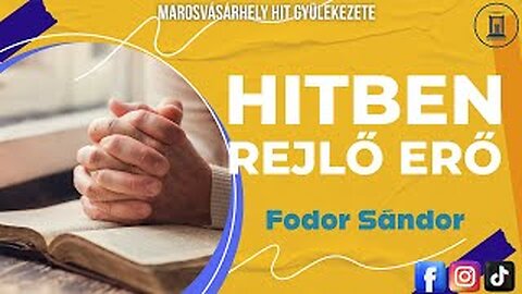 A Hitben Rejlő Erő - Fodor Sándor prédikáció - 2017.08.12.