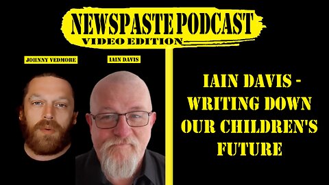 The NEWSPASTE Podcast: Iain Davis - Writing Down Our Children's Future