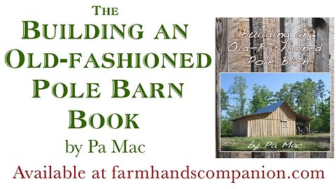 Building an Old-fashioned Pole Barn - The Book, by Pa Mac (trailer)