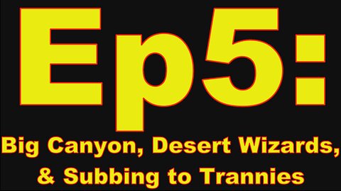 Trans-American Adventures Ep5: Big Canyon, Desert Wizards, & Subbing to Trannies.