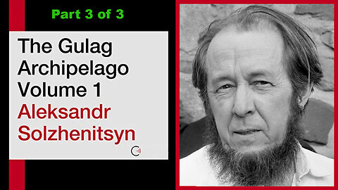 The Gulag Archipelago (Volume 1 of 3) by Aleksandr Solzhenitsyn [Part 3 of 3]