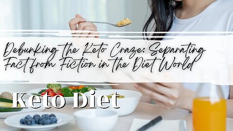 Debunking the Keto Craze: Separating Fact from Fiction in the Diet World