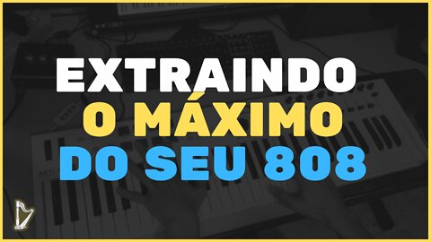 EXTRAINDO O MÁXIMO DO SEU 808 | Beatmaker College