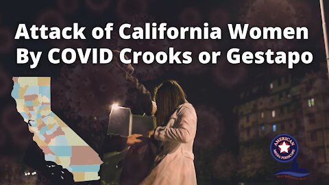 Attack of California Women on COVID Gestapo