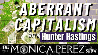 Aberrant Capitalism w/ Hunter Hastings