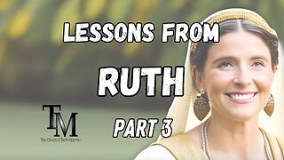 Ruth Chapter 3 - Lessons from Ruth Series Part 3 - Church of Truth Ministries