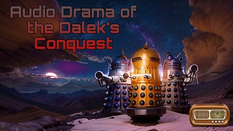 Audio Drama of Dalek's Conquest
