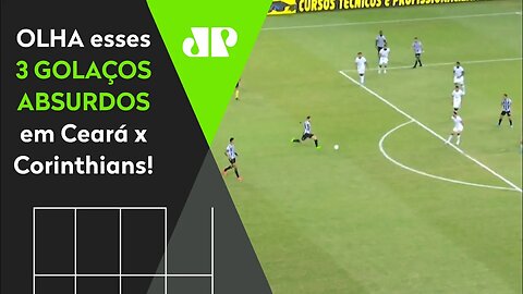SURREAL! Ceará x Corinthians CHOCA com 3 GOLAÇOS INCRÍVEIS em 30 MINUTOS!