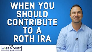 When Should You Contribute To A Roth IRA?