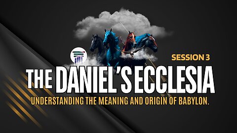 PRINCIPLE OF THE DANIEL’S CHURCH. UNDERSTANDING THE NATURE AND ORIGIN OF BABYLON. SESSION 3.