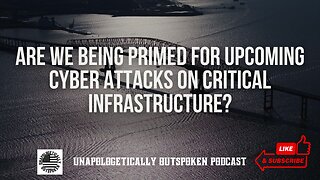 ARE WE BEING PRIMED FOR UPCOMING CYBER ATTACKS ON CRITICAL INFRASTRUCTURE?