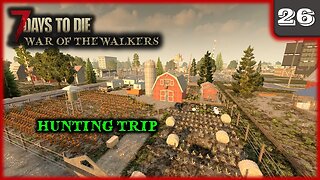 Hunting Trip - 7 Days to Die Gameplay | War Of The Walkers | Ep 26
