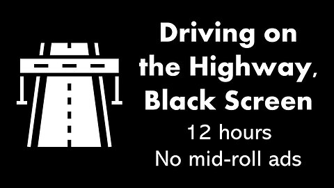 Driving on the Highway, Black Screen 🛣️⬛ • 12 hours • No mid-roll ads