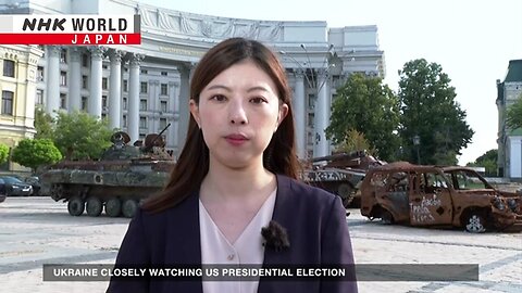 Ukraine closely watching US presidential electionーNHK WORLD-JAPAN NEWS| RN