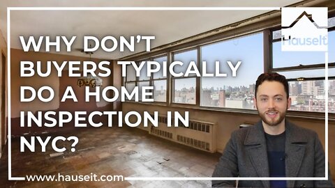 Why Don’t Buyers Typically Do a Home Inspection in NYC?