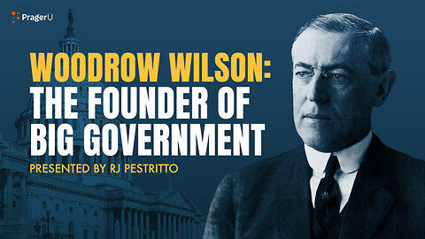 Woodrow Wilson: The Founder of Big Government | 5 Minute Video