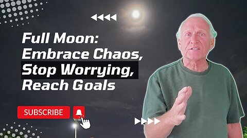 Full Moon: Embrace Chaos, Stop Worrying, Reach Goals