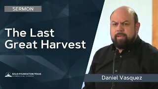 The Last Great Harvest | Sermon | Dan Vasquez