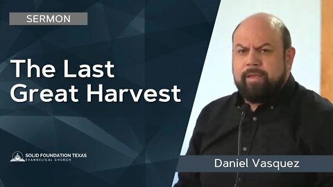 The Last Great Harvest | Sermon | Dan Vasquez