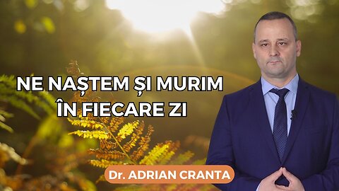 Ne naștem și murim în fiecare zi