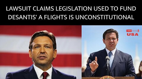 Lawsuit claims legislation used to fund DeSantis' migrant flights is unconstitutional