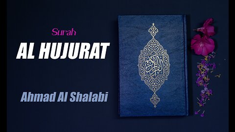49 Surah Al Hujurat By Syeikh Ahmad Al Shalabi