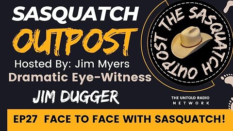 EP27 - FACE TO FACE WITH SASQUATCH - SASQUATCH OUTPOST PODCAST