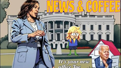 NEWS & COFFEE- JOE GROWS , KAMALA PUSHED THROUGH, AND MORE LIVE AT 12 EST 9 AM PST