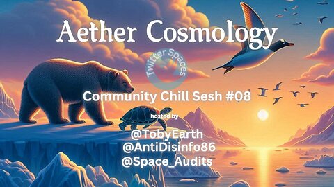 Aether Cosmology Flat Earth on Thursday night #8