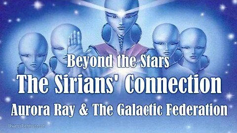 Beyond the Stars ~ The Sirians Connection ~ Aurora Ray & The Galactic Federation
