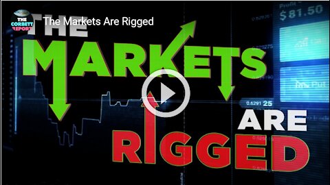 The Markets Are Rigged ¦ The Corbett Report