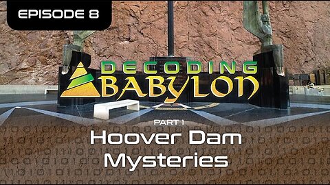 Hoover Dam Mysteries Part 1 - Decoding Babylon Episode 8