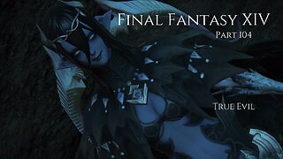 Final Fantasy XIV Part 104 - True Evil