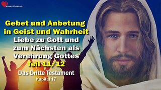 Liebe zu Gott und zum Nächsten als Verehrung Gottes ❤️ Das Dritte Testament Kapitel 17-11/12