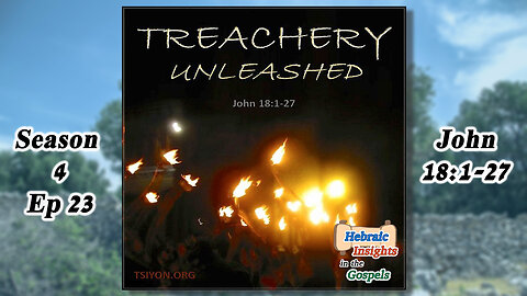 John 18v1-27 - Treachery Unleashed - HIG S4 Ep23