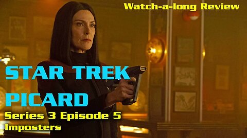 Star Trek Picard Series 3 Episode 5 - Imposters - Watch-a-long Review
